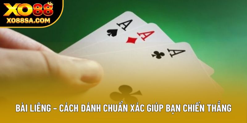 Bài Liêng – Cách Đánh Chuẩn Xác Giúp Bạn Chiến Thắng