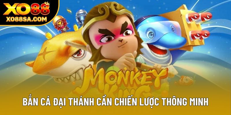 Bắn cá Đại Thánh cần chiến lược thông minh