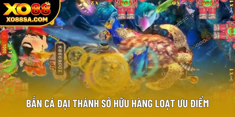 Bắn cá Đại Thánh sở hữu hàng loạt ưu điểm