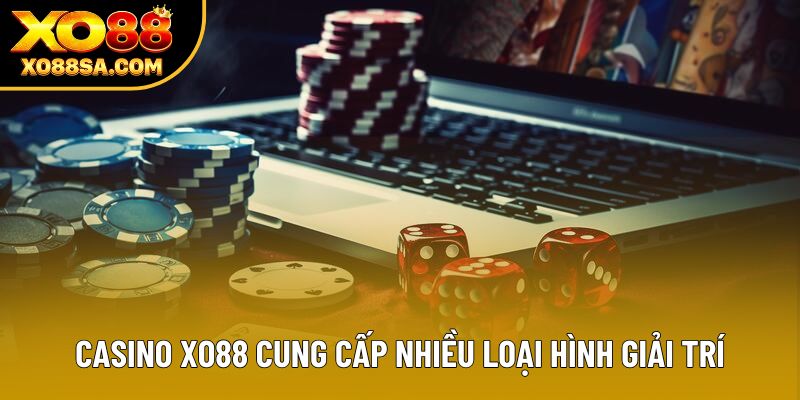 Casino Xo88 cung cấp nhiều loại hình giải trí