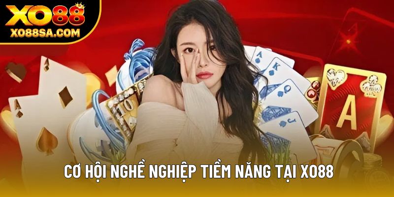 Cơ hội nghề nghiệp tiềm năng tại XO88