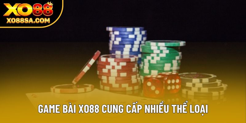 Game bài XO88 cung cấp nhiều thể loại
