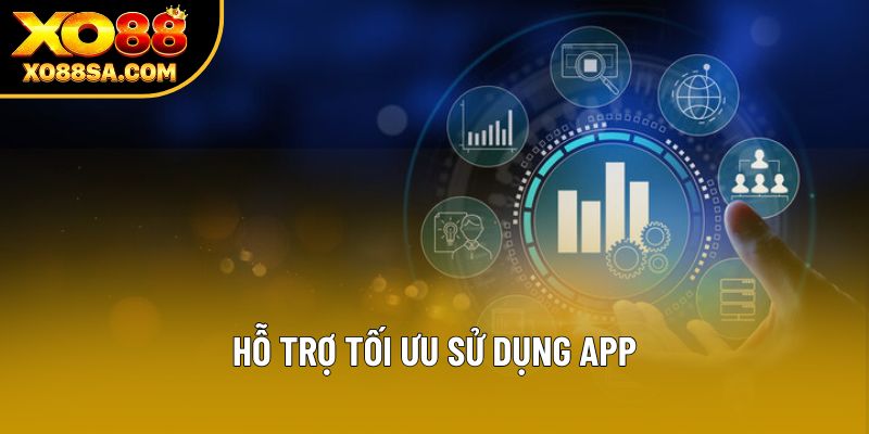 Hỗ trợ tối ưu sử dụng app