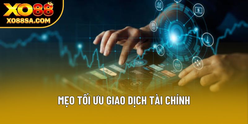 Mẹo tối ưu giao dịch tài chính