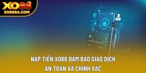 Nạp Tiền XO88 Đảm Bảo Giao Dịch An Toàn Và Chính Xác