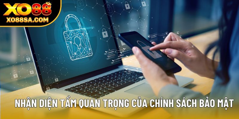 Nhận diện tầm quan trọng của chính sách bảo mật