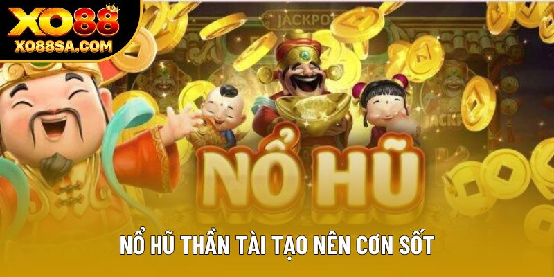 Nổ hũ thần tài tạo nên cơn sốt