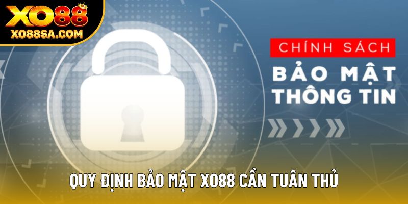 Quy định bảo mật XO88 cần tuân thủ