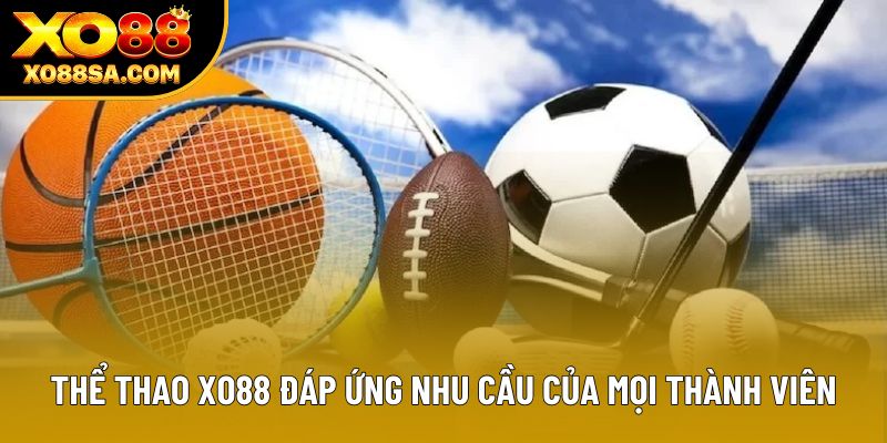 Thể thao XO88 đáp ứng nhu cầu của mọi thành viên