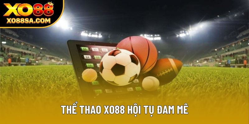 Thể thao XO88 hội tụ đam mê