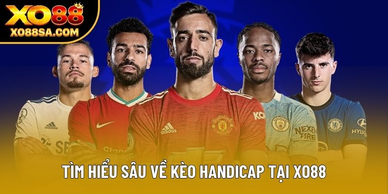Tìm hiểu sâu về kèo Handicap tại XO88