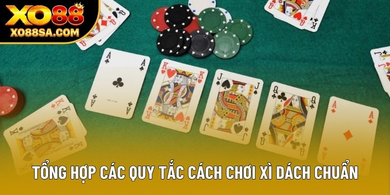Tổng hợp các quy tắc cách chơi Xì Dách chuẩn