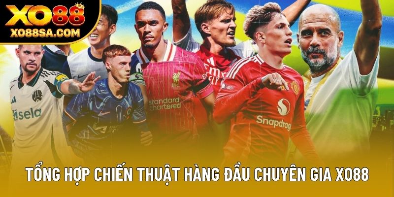 Tổng hợp chiến thuật hàng đầu chuyên gia XO88